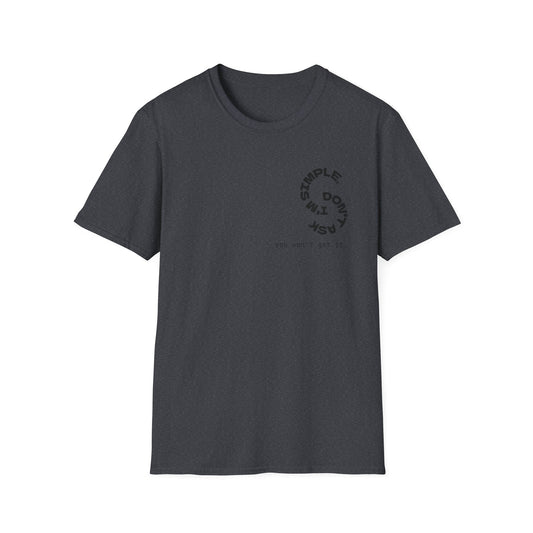 Unisex T-Shirt - Simple, Mysterious, Rude Style, Don't Ask You Won't Get It