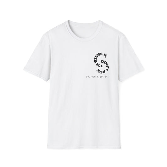 Unisex T-Shirt - Simple, Mysterious, Rude Style, Don't Ask You Won't Get It